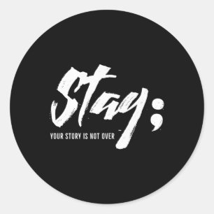 Stay Your Story Is Not Over Mental Health Suicide Classic Round Sticker