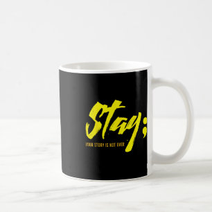 Stay Your Story Is Not Over Mental Health Suicide Coffee Mug