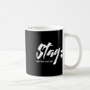 Stay Your Story Is Not Over Mental Health Suicide Coffee Mug