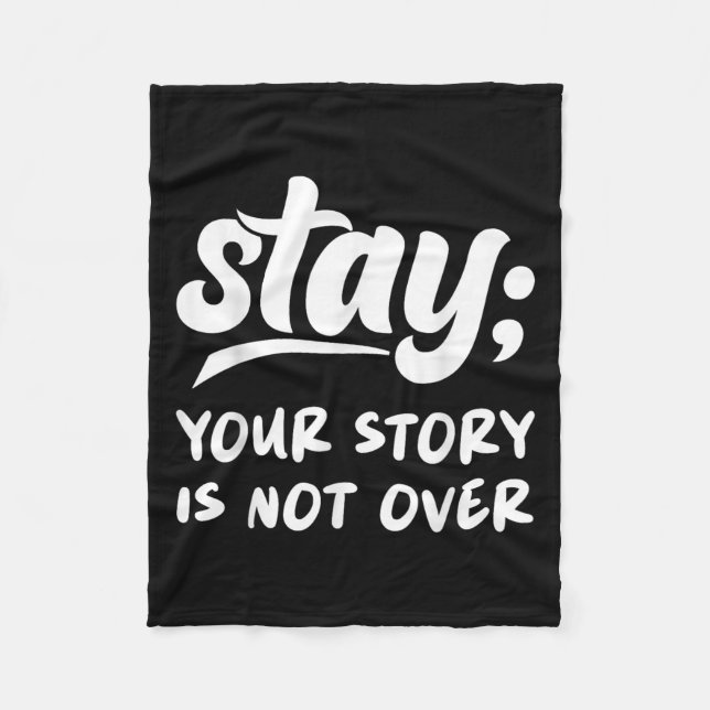 Stay Your Story Is Not Over Mental Health Suicide  Fleece Blanket (Front)