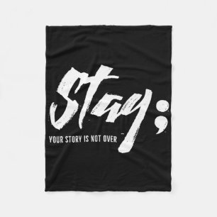 Stay Your Story Is Not Over Mental Health Suicide Fleece Blanket