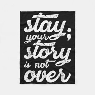 Stay Your Story Is Not Over Mental Health Suicide  Fleece Blanket