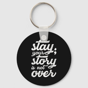 Stay Your Story Is Not Over Mental Health Suicide Key Ring