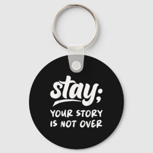 Stay Your Story Is Not Over Mental Health Suicide Key Ring