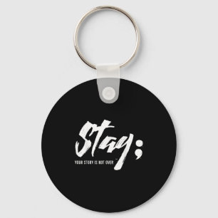 Stay Your Story Is Not Over Mental Health Suicide Key Ring
