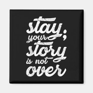 Stay Your Story Is Not Over Mental Health Suicide Magnet