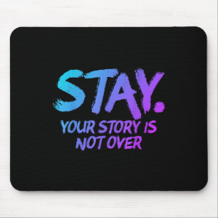 Stay Your Story Is Not Over Mental Health Suicide Mouse Pad
