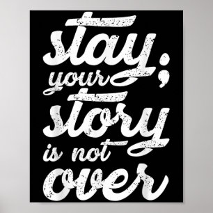 Stay Your Story Is Not Over Mental Health Suicide  Poster