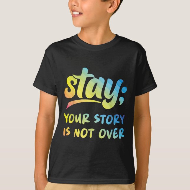 Stay Your Story Is Not Over Mental Health Suicide  T-Shirt (Front)