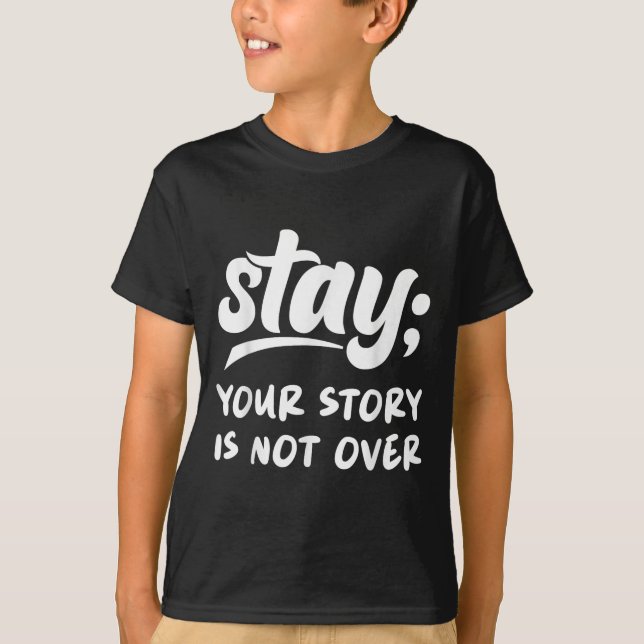 Stay Your Story Is Not Over Mental Health Suicide  T-Shirt (Front)