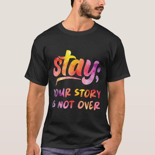 Stay Your Story Is Not Over Mental Health Suicide  T-Shirt (Front)