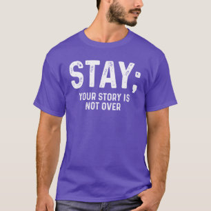 Stay Your Story Is Not Over Semicolon Mental T-Shirt