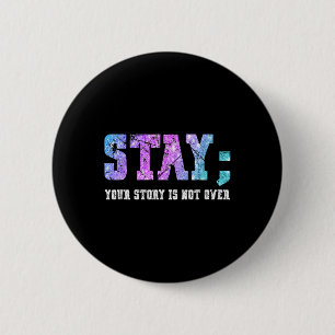 Stay Your Story Is Not Over Suicide Awareness 6 Cm Round Badge