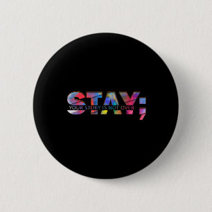 Stay Your Story Is Not Over Suicide Awareness  6 Cm Round Badge