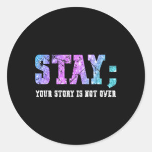 Stay Your Story Is Not Over Suicide Awareness Classic Round Sticker