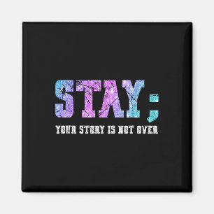 Stay Your Story Is Not Over Suicide Awareness Magnet