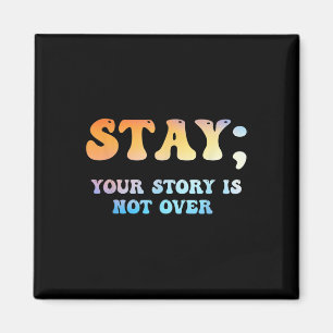 Stay Your Story Is Not Over Suicide Awareness Magnet