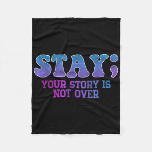 Stay; Your Story Is Not Over Suicide Prevention Aw Fleece Blanket