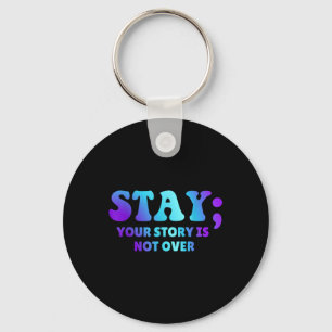 Stay; Your Story Is Not Over Suicide Prevention Aw Key Ring