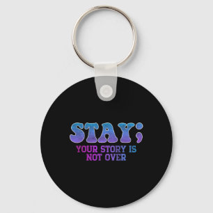 Stay; Your Story Is Not Over Suicide Prevention Aw Key Ring