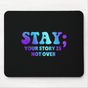 Stay; Your Story Is Not Over Suicide Prevention Aw Mouse Pad