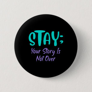 Stay Your Story Is Not Over Suicide Prevention Awa 6 Cm Round Badge