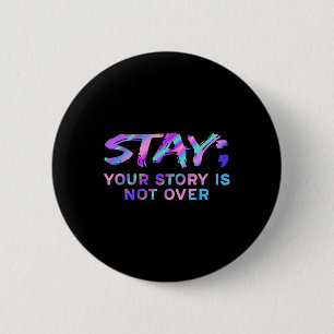 Stay Your Story Is Not Over Suicide Prevention Awa 6 Cm Round Badge