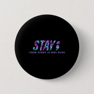 Stay Your Story Is Not Over Suicide Prevention Awa 6 Cm Round Badge