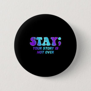 Stay Your Story Is Not Over Suicide Prevention Awa 6 Cm Round Badge