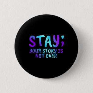 Stay Your Story Is Not Over Suicide Prevention Awa 6 Cm Round Badge