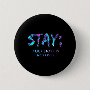 Stay Your Story Is Not Over Suicide Prevention Awa 6 Cm Round Badge