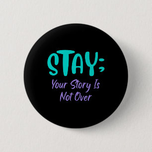 Stay Your Story Is Not Over Suicide Prevention Awa 6 Cm Round Badge