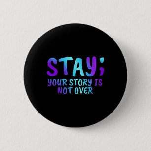 Stay Your Story Is Not Over Suicide Prevention Awa 6 Cm Round Badge