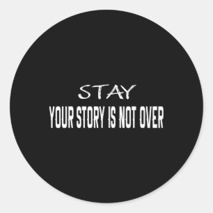 Stay Your Story Is Not Over Suicide Prevention Awa Classic Round Sticker