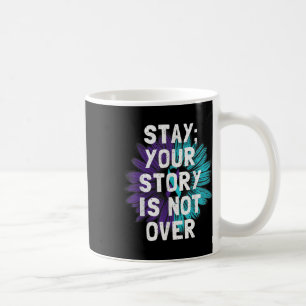 Stay Your Story Is Not Over Suicide Prevention Awa Coffee Mug