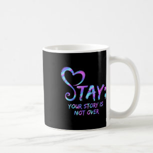Stay Your Story Is Not Over Suicide Prevention Awa Coffee Mug