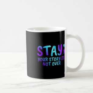 Stay Your Story Is Not Over Suicide Prevention Awa Coffee Mug