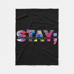 Stay Your Story Is Not Over Suicide Prevention Awa Fleece Blanket