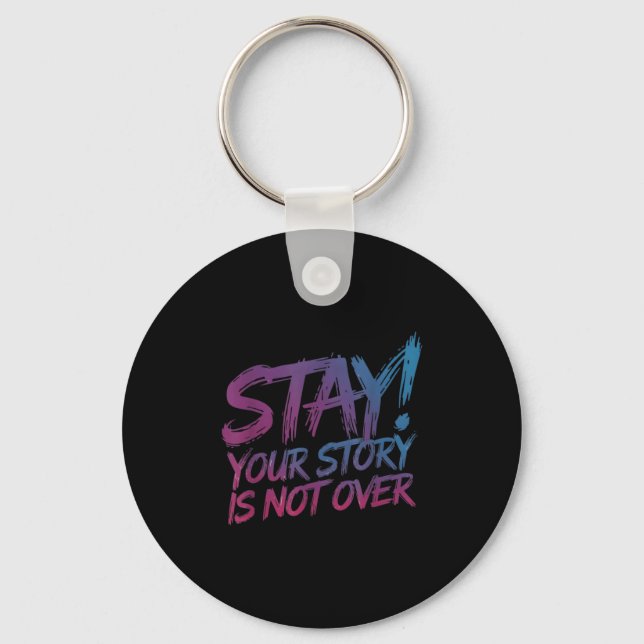 Stay Your Story Is Not Over Suicide Prevention Awa Key Ring (Front)