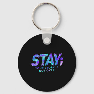 Stay Your Story Is Not Over Suicide Prevention Awa Key Ring
