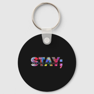 Stay Your Story Is Not Over Suicide Prevention Awa Key Ring
