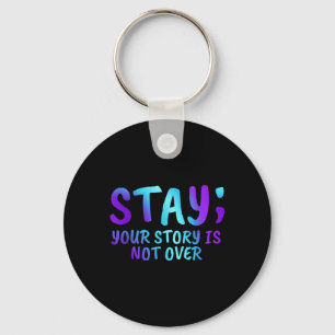 Stay Your Story Is Not Over Suicide Prevention Awa Key Ring