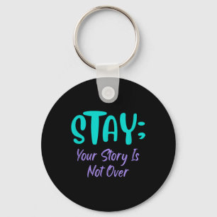 Stay Your Story Is Not Over Suicide Prevention Awa Key Ring
