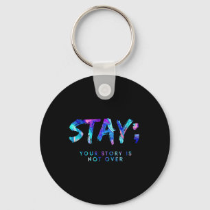 Stay Your Story Is Not Over Suicide Prevention Awa Key Ring