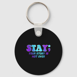 Stay Your Story Is Not Over Suicide Prevention Awa Key Ring