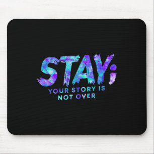 Stay Your Story Is Not Over Suicide Prevention Awa Mouse Pad