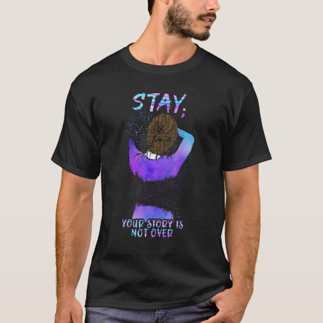 Stay Your Story Is Not Over Suicide Prevention Awa T-Shirt (Front)