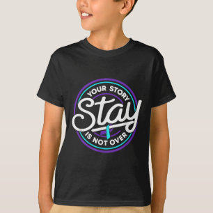 Stay Your Story Is Not Over Suicide Prevention Awa T-Shirt