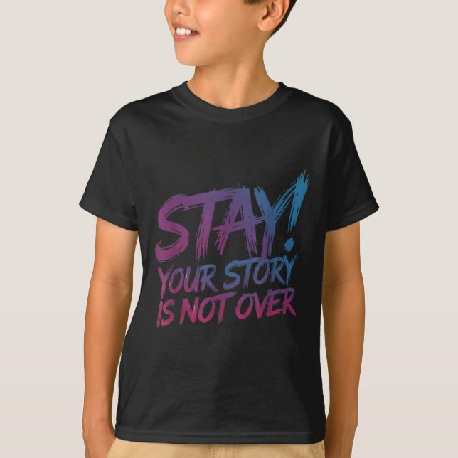 Stay Your Story Is Not Over Suicide Prevention Awa T-Shirt (Front)
