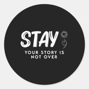 Stay Your Story Is Not Over Suicide Prevention  Classic Round Sticker